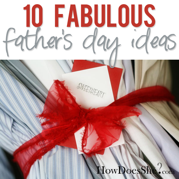 10 fabulous fathers day ideas