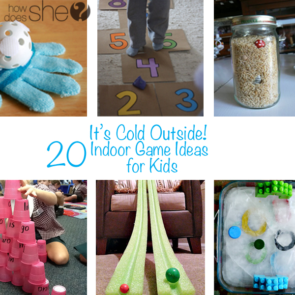 http://www.howdoesshe.com/wp-content/uploads/2014/11/Its-Cold-Outside-20-Indoor-Game-Ideas-for-Kids.jpg