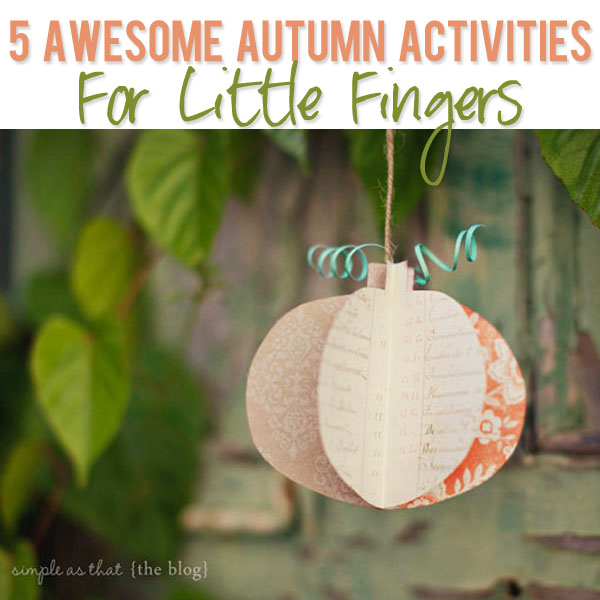 5 Awesome Autumn Activities For Little Fingers