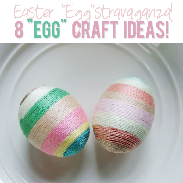8 Egg Craft Ideas Easter Eggstravaganza!
