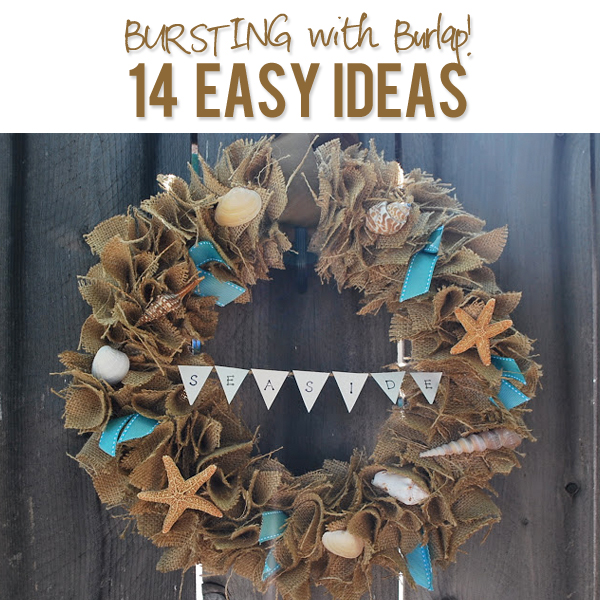 BURSTING with Burlap 14 easy Ideas