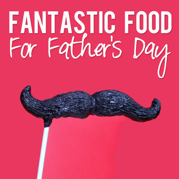 Fantastic Food For Father's Day