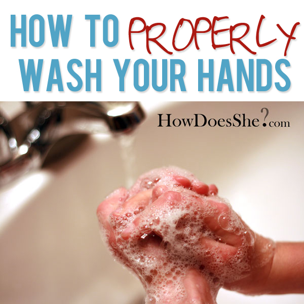 How to properly wash your hands
